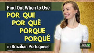 Learn Today When to Use POR QUE, POR QUÊ, PORQUE, and PORQUÊ in Brazilian Portuguese