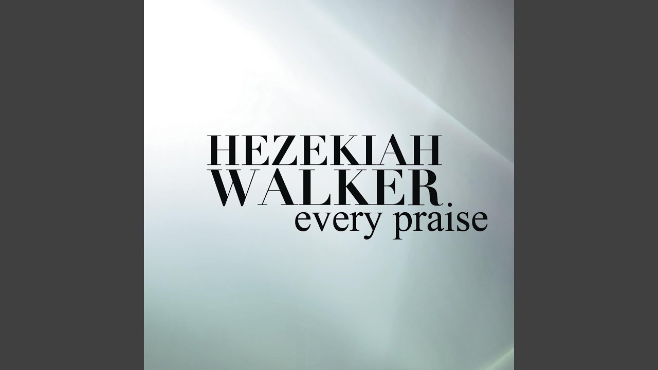 Every Praise Hezekiah Walker Song Lyrics Music Videos Concerts