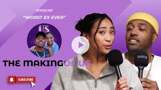 The Making of Us | Worst Ex Ever | EPISODE 005