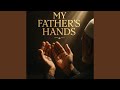 My Fathers Hands