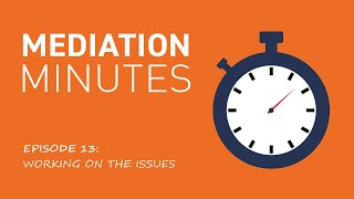 Mediation Minutes Ep. 13: Working on the Issues