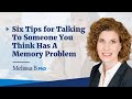 Six Tips for Talking to Someone You Think Has A Memory Problem