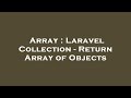 Array : Laravel Collection - Return Array of Objects