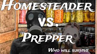 Homesteader vs Prepper, who will survive?