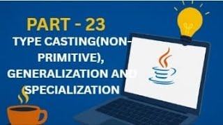 Type Casting in Java (Non-Primitive) | Generalization & Specialization | Part 23|#java #coding #code
