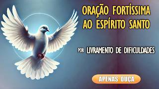 🙏Oração Fortíssima ao Espírito Santo por Livramento de Dificuldades 🙏