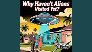 Why Havent Aliens Visited Yet