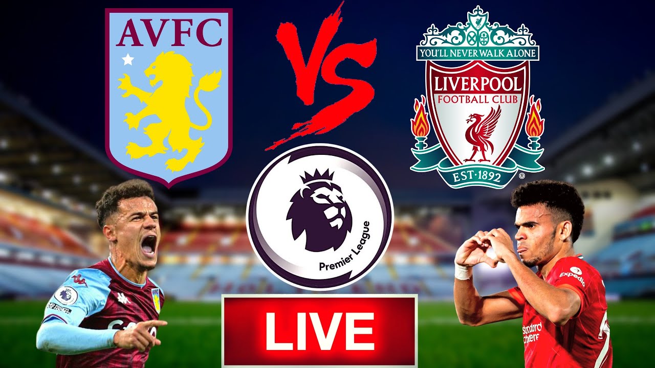 🔴Aston Villa VS Liverpool🔴(LIVE) | Watch Along | Live Commentary ...