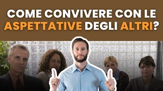 Come convivere con le ASPETTATIVE degli ALTRI?