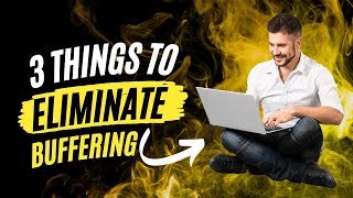 3 THINGS THAT ELIMINATE BUFFERING IN STREAMING