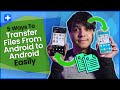 5 Ways To Transfer Files From Android to Android Easily