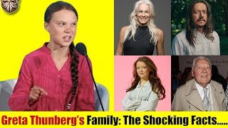 Greta Thunberg: The Shocking Truths About Greta Thunberg Family Which The Media Tried To Hide