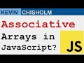 Does JavaScript support associative arrays ? - Kevin Chisholm Video
