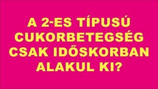 A 2-es típusú cukorbetegség csak időskorban alakul ki? | Tévhitek a cukorbetegségről #8