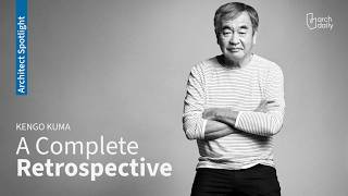 The Architecture of Kengo Kuma: A Complete Retrospective