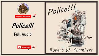 Police!!! by Robert W. Chambers​ | Full Audiobook | Bayon AudioBooks |