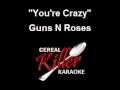 CKK   Guns N Roses   You're Crazy (Karaoke)