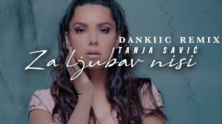TANJA SAVIC - ZA LJUBAV NISI (Dankiic Remix)