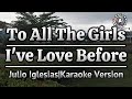 To All The Girls I've Love Before-Julio Iglesias|Karaoke Version