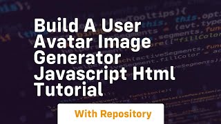 Build a user avatar image generator javascript html tutorial