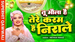 Neha Naaz New Qawali - Tu Moula Hai Tere Karam Hain Nirale  | Best Qqaali Song | 2023 New Qawwali