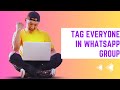 Tag Everyone In WhatsApp Group (Best Tutorial)