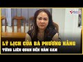 Lý lịch của bà Nguyễn Phương Hằng từng liên quan đến Năm Cam | Vietnamnet