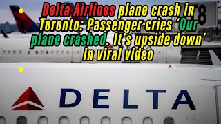 Delta plane crash | A Delta Air Lines passenger jet flips upside down during turbulent landing