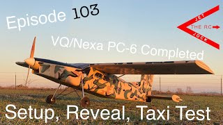 Episode 103, “VQ/Nexa 107 PC-6 Completed, Setup, Reveal, Taxi Test”