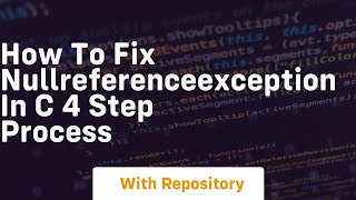 how to fix nullreferenceexception in c 4 step process