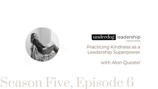 Practicing Kindness as a Leadership Superpower with guest Alan Questel