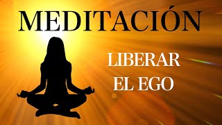 Meditación Guiada para LIBERAR EL EGO