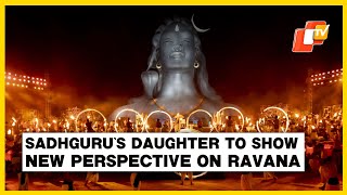 Sadhguru’s Daughter To Present A New Perspective On Ravana | Maha Shivaratri At ISHA