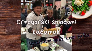 Crnogorski smočani KAČAMAK - specijalni gost Lepi Brka (GastroNomad)