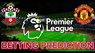 SOUTHAMPTON VS MANCHESTER UNITED PREDICTION | BETTING TIPS