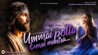 Song | Ummai Polla Ennai Maatra  | Lyrics and Tune by Prophet Vincent Selvakumaar