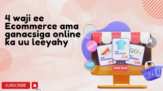 4 ta waji ee Ecommerce ama Ganacsiga Onlineka ah uu leeyahy