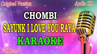 CHOMBI - SAYUNK I LOVE YOU RAYA (KARAOKE) ORIGINAL VERSION
