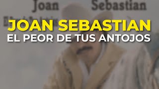 Joan Sebastian - El Peor de Tus Antojos (Audio Oficial)