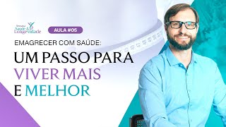 AULA #05 - EMAGRECER COM SAÚDE: UM PASSO PARA VIVER MAIS E MELHOR - SAÚDE E LONGEVIDADE