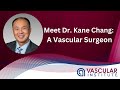 Meet Dr. Kane Chang: A Vascular Surgeon