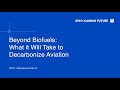 Beyond Biofuels: What it Will Take to Decarbonize Aviation