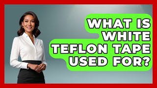 What Is White Teflon Tape Used For? - Chemistry For Everyone