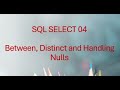 SQL SELECT 04: Using BETWEEN, DISTINCT & Handling NULL Values