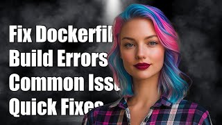 How to Fix Dockerfile Build Failures: Common Errors and Solutions