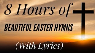 8 Hours of BEAUTIFUL Easter Hymns (with lyrics)