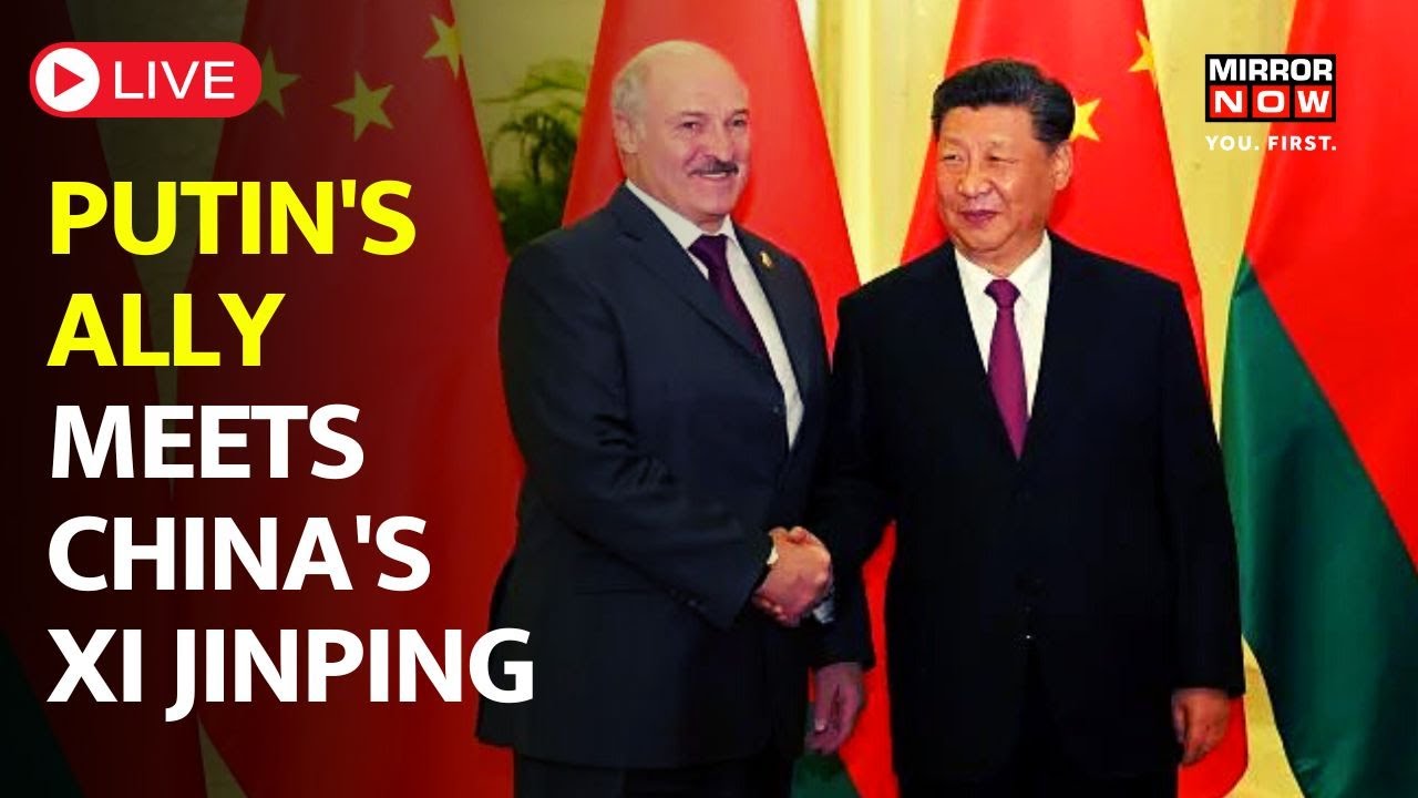 LIVE | Belarus President Alexander Lukashenko Meets China's Xi Jinping ...