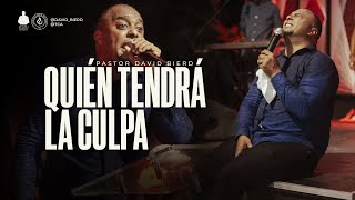 Quien tendrá la culpa | Pastor David Bierd