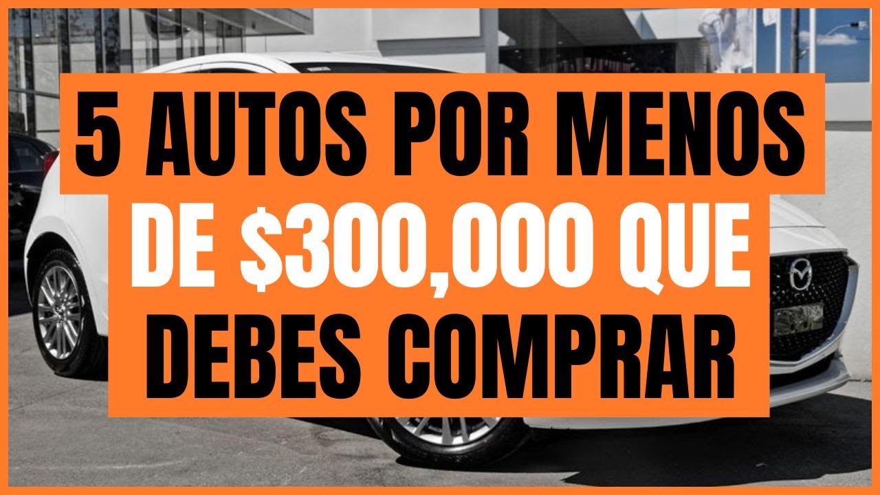 5 Autos Por Menos De $300,000 Que Debes Comprar | Rodrigo De Motoren ...