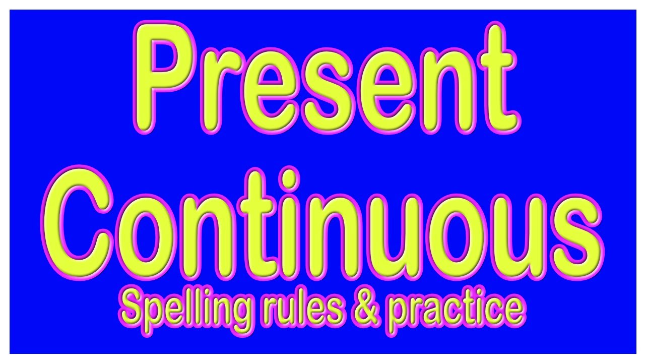 Present Continuous - Spelling Rules And Practice. - YouTube